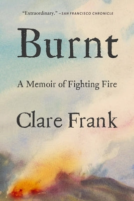 Burnt: A Memoir of Fighting Fire by Frank, Clare