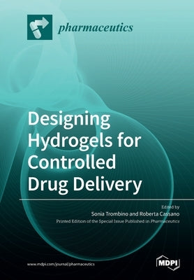 Designing Hydrogels for Controlled Drug Delivery by Trombino, Sonia