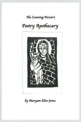 The Cunning Person's Poetry Apothecary by Jones, Maryam Elen