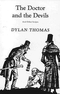 The Doctor and the Devils: And Other Scripts by Thomas, Dylan