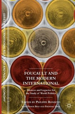 Foucault and the Modern International: Silences and Legacies for the Study of World Politics by Bonditti, Philippe
