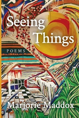 Seeing Things by Maddox, Marjorie