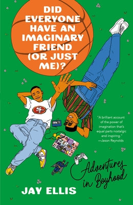 Did Everyone Have an Imaginary Friend (or Just Me)?: Adventures in Boyhood by Ellis, Jay