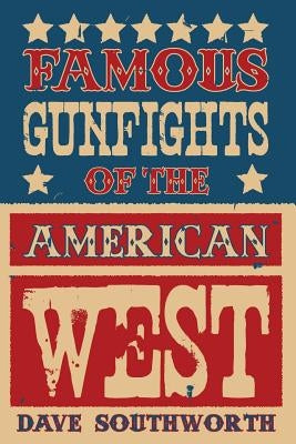 Famous Gunfights of the American West by Southworth, Dave