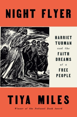 Night Flyer: Harriet Tubman and the Faith Dreams of a Free People by Miles, Tiya