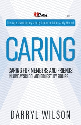 Caring: Caring for Members and Friends In Sunday School and Bible Study Groups by Wilson, Darryl