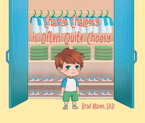 Charlie Chaloosy Is Often Quite Choosy by Mason, Brad