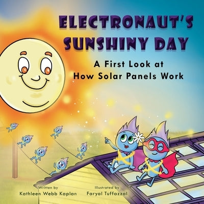Electronaut's Sunshiny Day - A First Look at How Solar Panels Work by Kaplan, Kathleen Webb