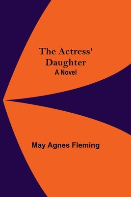 The Actress' Daughter by Agnes Fleming, May