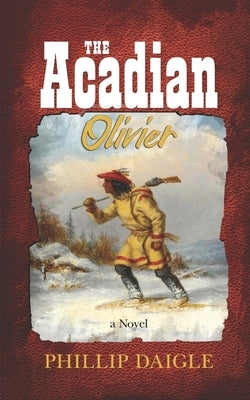 The Acadian by Daigle, Phillip