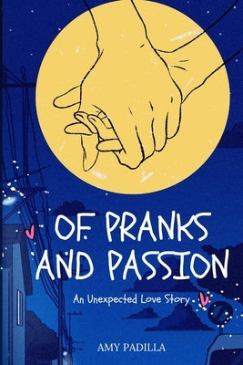 Of Pranks and Passion: An Unexpected Love Story by Padilla, Amy