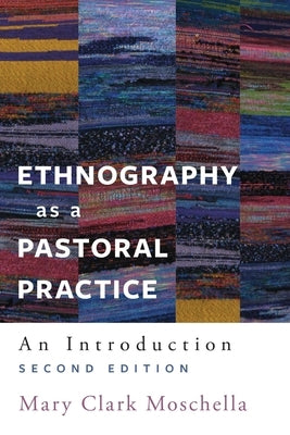 Ethnography as a Pastoral Practice: An Introduction, Second Edition by Moschella, Mary Clark