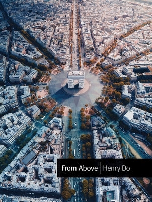 From Above: Seeing the World from a Different Perspective by Do, Henry