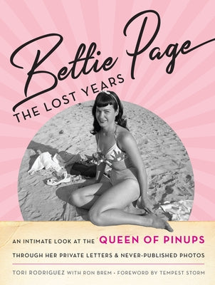Bettie Page: The Lost Years: An Intimate Look at the Queen of Pinups, Through Her Private Letters & Never-Published Photos by Rodriguez, Tori