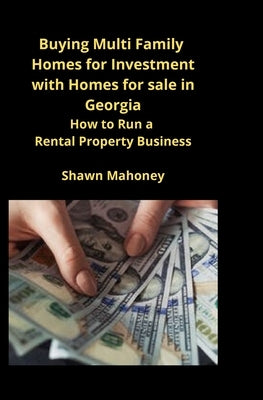 Buying Multi Family Homes for Investment with Homes for sale in Georgia: How to Run a Rental Property Business by Mahoney, Shawn
