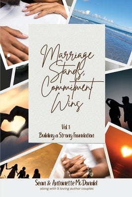 Marriage Stands, Commitment Wins: Vol. 1 - Building a Strong Foundation by McDonald, Antoinette