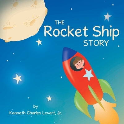 The Rocket Ship Story by LeVert, Kenneth Charles, Jr.