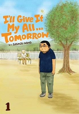 I'll Give It My All... Tomorrow, Volume 1 by Aono, Shunju