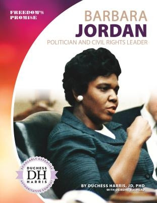 Barbara Jordan: Politician and Civil Rights Leader: Politician and Civil Rights Leader by Harris, Duchess