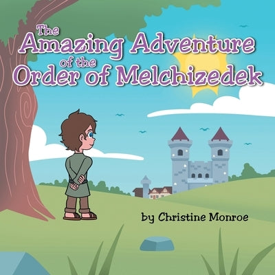 The Amazing Adventure of the Order of Melchizedek by Monroe, Christine