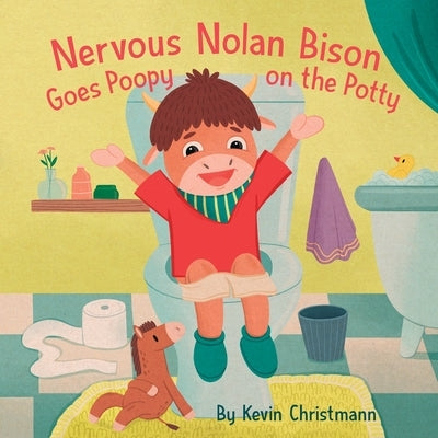 Nervous Nolan Bison Goes Poopy on the Potty by Christmann, Kevin