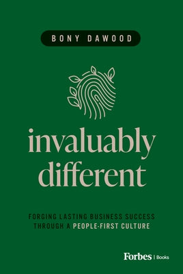 Invaluably Different: Forging Lasting Business Success Through a People-First Culture by Dawood, Bony