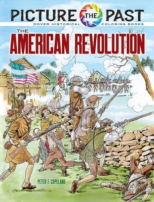 Picture the Past: The American Revolution: Historical Coloring Book by Copeland, Peter F.