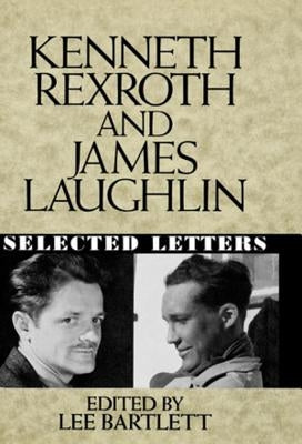 Kenneth Rexroth and James Laughlin: Selected Letters by Bartlett, Lee