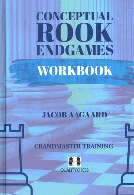 Conceptual Rook Endgames Workbook by Aagaard, Jacob