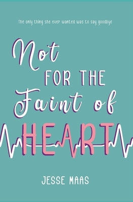 Not for the Faint of Heart by Maas, Jesse