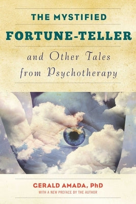 The Mystified Fortune-Teller and Other Tales from Psychotherapy by Amada, Gerald
