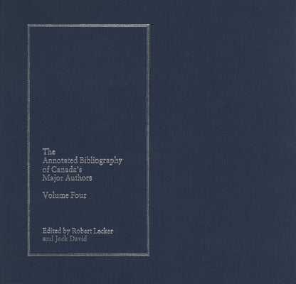 The Annotated Bibliography of Canada's Major Authors: Earle Birney, Dorothy Livesay, F.R. Scott, and A.J.M. Smith by David, Jack