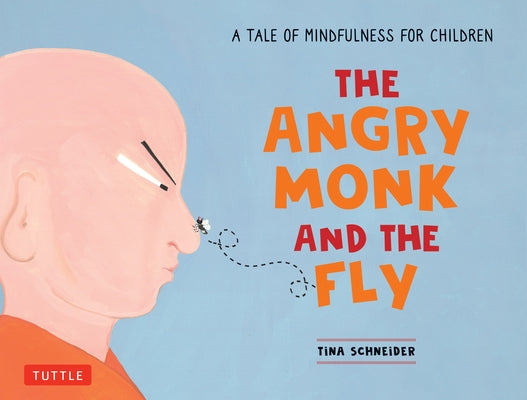 The Angry Monk and the Fly: A Tale of Mindfulness for Children by Schneider, Tina