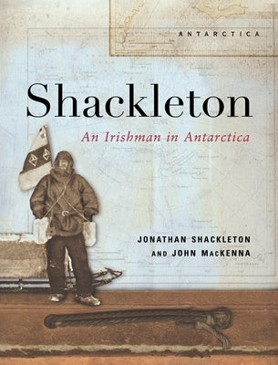 Shackleton - An Irishman in Antarctica by Shackleton, Jonathan