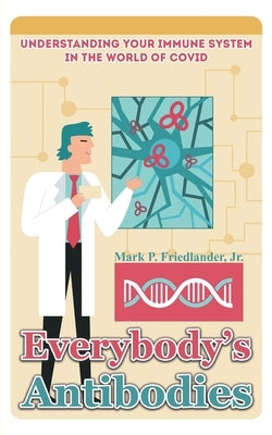 Everybody's Antibodies by Friedlander, Mark P., Jr.