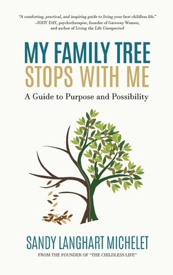 My Family Tree Stops with Me: A Guide to Purpose and Possibility by Michelet, Sandy Langhart