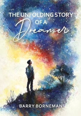The Unfolding Story of a Dreamer by Borneman, Barry