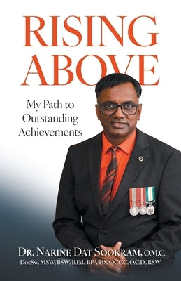 Rising Above: My Path to Outstanding Achievements by Sookram, Narine Dat