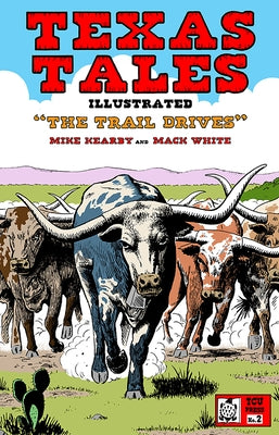 Texas Tales Illustrated #2: The Trail Drives: The Trail Drives, #2 by Kearby, Mike