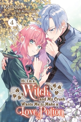 Hi, I'm a Witch, and My Crush Wants Me to Make a Love Potion, Vol. 4 by Mutsuhana, Eiko
