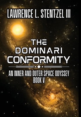 The Dominari Conformity: Book Five of An Inner and Outer Space Odyssey by Stentzel, Lawrence, III