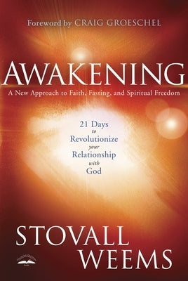 Awakening: 21 Days to Revolutionize Your Relationship with God: A New Approach to Faith, Fasting, and Spiritual Freedom by Weems, Stovall