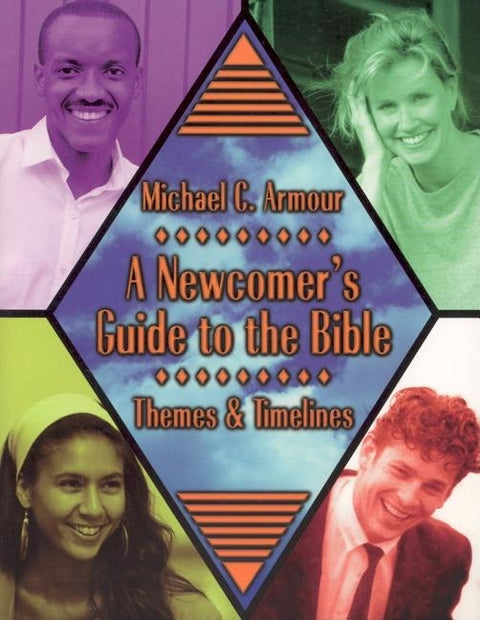 A Newcomer's Guide to the Bible: Themes and Timelines by Armour, Michael C.