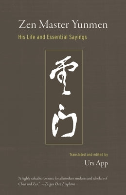 Zen Master Yunmen: His Life and Essential Sayings by App, Urs