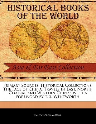 The Face of China; Travels in East, North, Central and Western China; by Kemp, Emily Georgiana