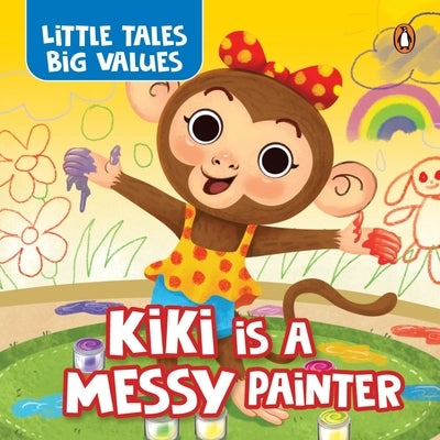 Little Tales Big Values: Kiki Is a Messy Painter: Delightful Stories Instilling Values and Morals Book for 3+ [Penguin Early Learning Series] by Books, Penguin