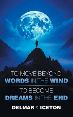 To Move Beyond Words in the Wind: To Become Dreams in the End by Delmar & Iceton