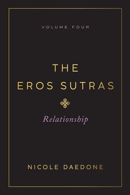 The Eros Sutras, Volume 4: Relationship by Daedone, Nicole