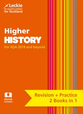 Complete Revision and Practice Sqa Exams - Higher History Complete Revision and Practice: Revise Curriculum for Excellence Sqa Exams by Leckie