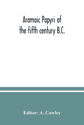 Aramaic papyri of the fifth century B.C. by Cowley, A.